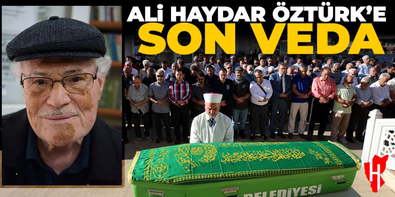 Ali Haydar Öztürk son yolculuğuna uğurlandı