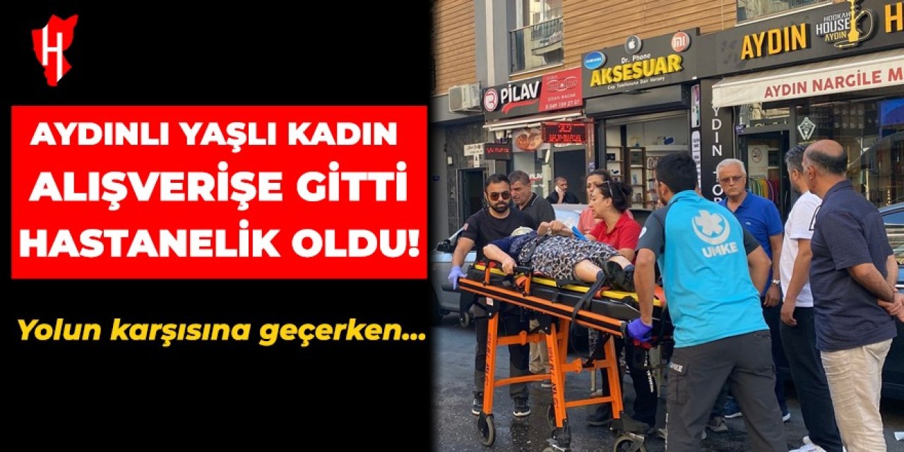 Aydın'da yaşlı kadın alışverişe gitti hastanelik oldu