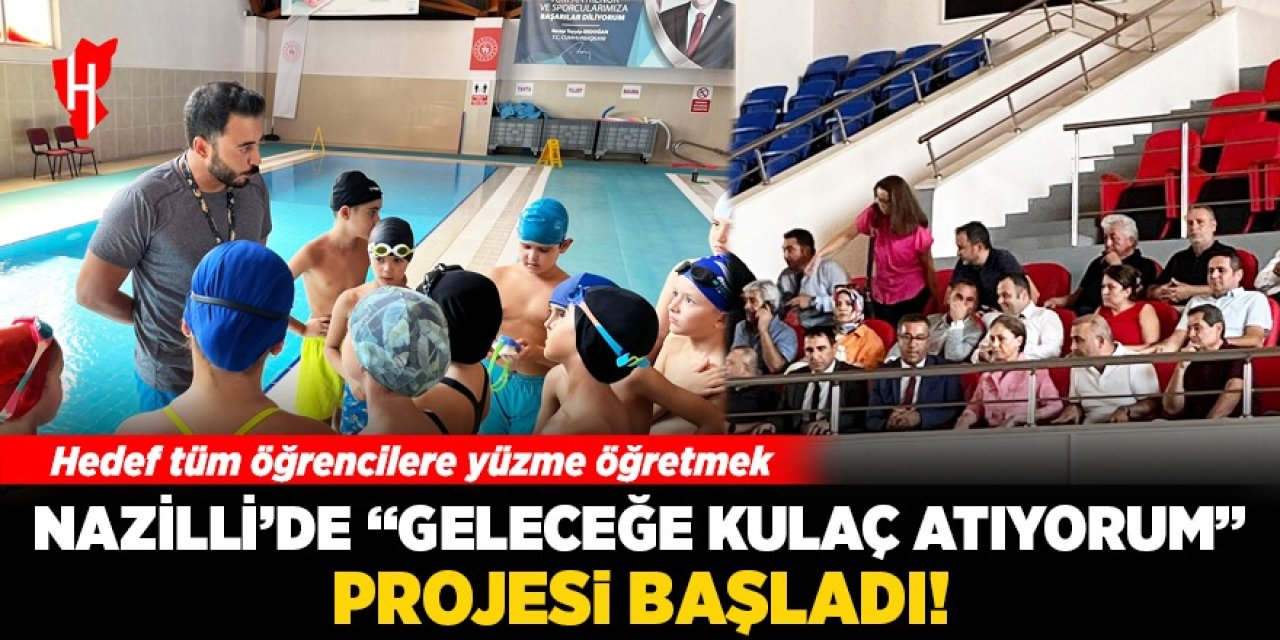 Nazilli'de "Geleceğe Kulaç Atıyorum" Projesi başladı: Hedef tüm öğrencilere yüzme öğretmek