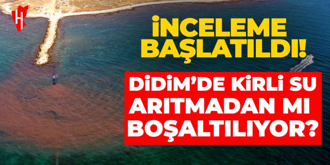 Didim'de kirli suyun arıtılmadan denize boşaltıldığı ihbarına inceleme