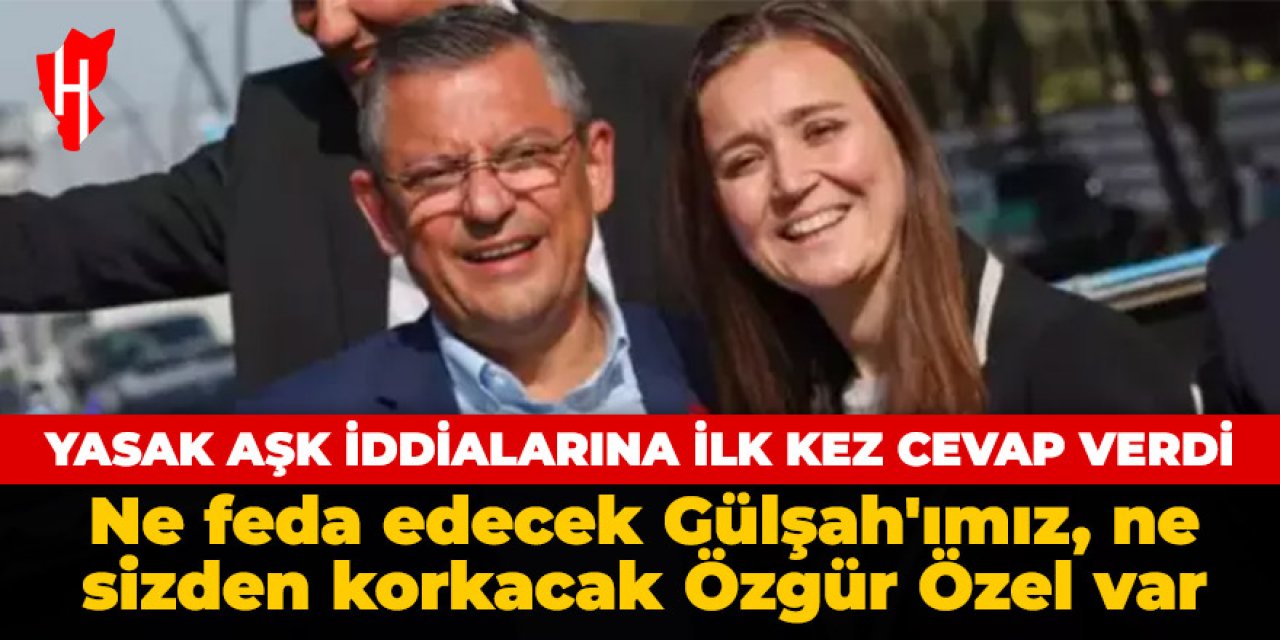 CHP lideri Özgür Özel yasak aşk iddiaları sonrası ilk kez konuştu