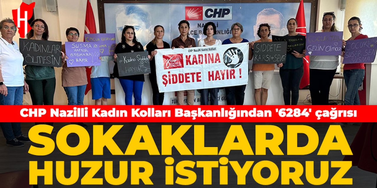 CHP Nazilli Kadın Kolları Başkanlığından '6284' çağrısı: “Sokaklarda huzur istiyoruz”