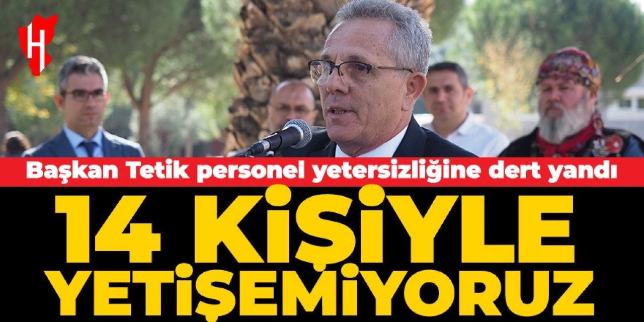 Belediye Başkanı Ertuğrul Tetik personel yetersizliğinden dert yandı!