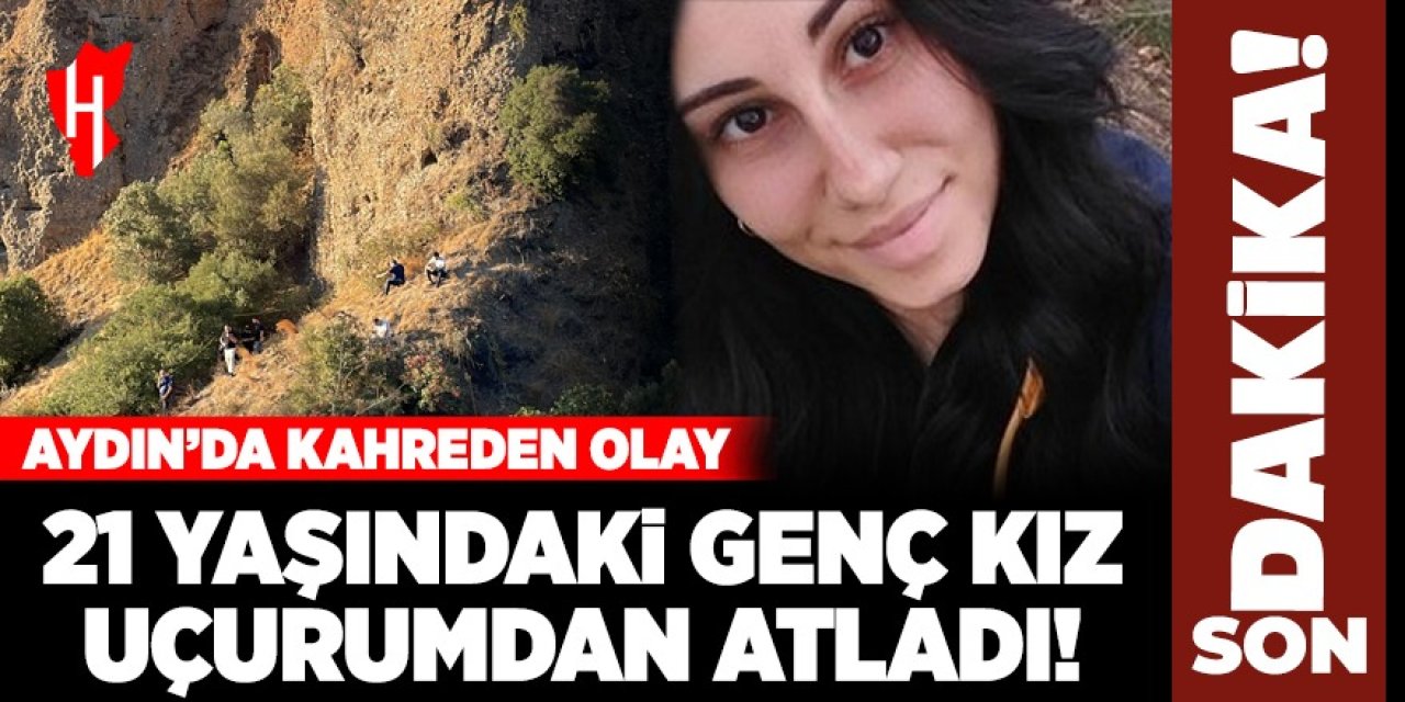 Aydın’da kahreden olay! 21 yaşındaki genç kız uçurumdan atladı