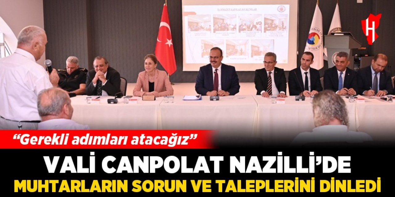 Vali Canbolat Nazilli’de muhtarın sorunlarını dinledi: “Gerekli adımları atacağız”