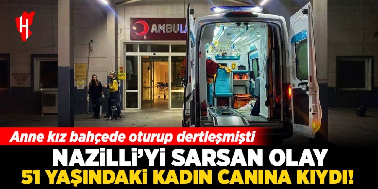 Nazilli'yi sarsan olay: 51 yaşındaki kadın canına kıydı!