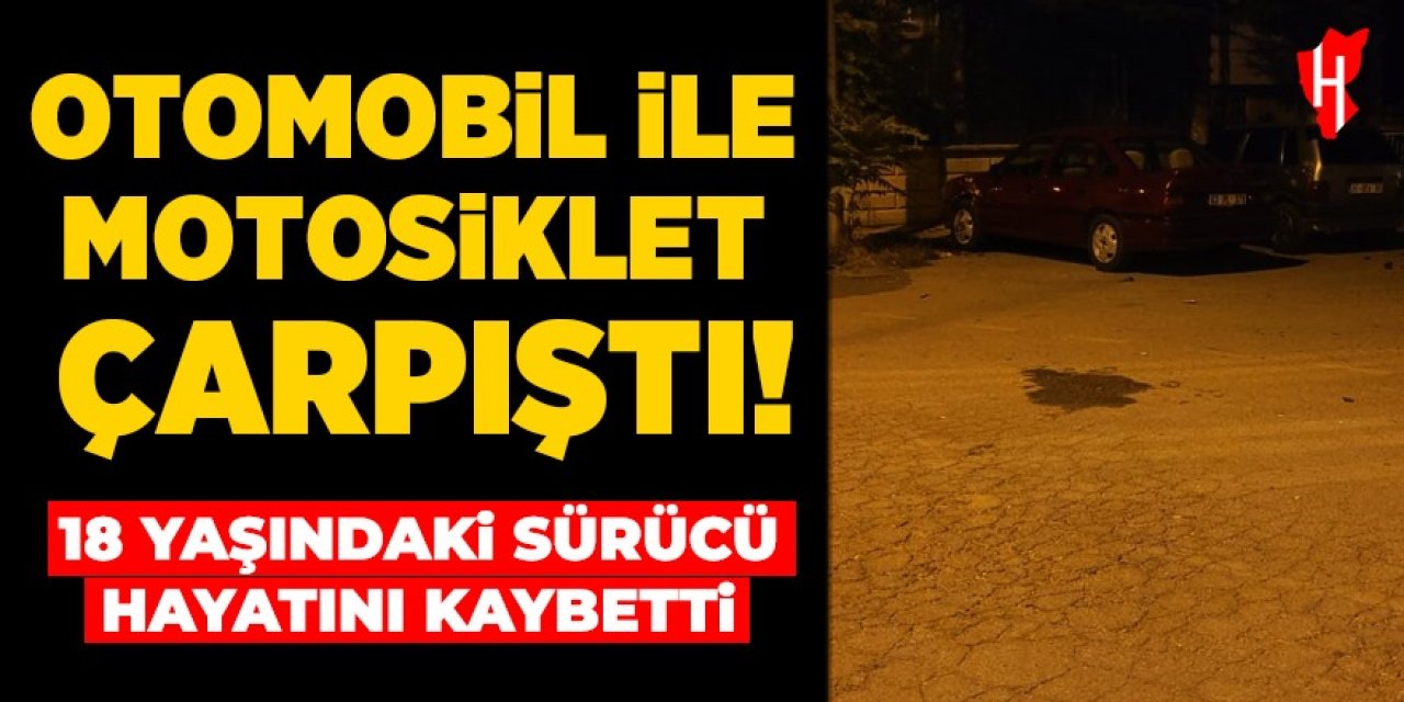 Otomobil ile motosiklet çarpıştı: 18 yaşındaki sürücü hayatını kaybetti