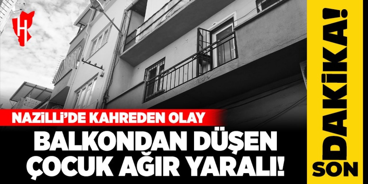 Nazilli'de kahreden olay: 3 yaşındaki çocuk balkondan düştü! Ağır yaralı