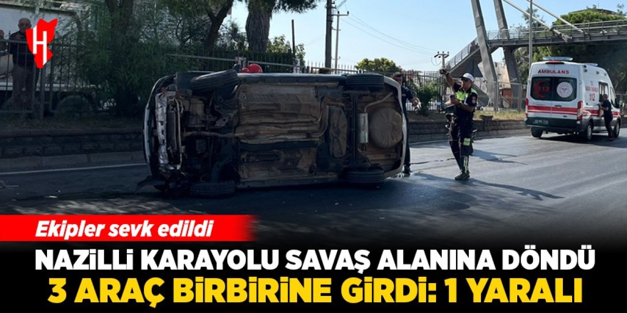 Nazilli Karayolu savaş alanına döndü: 3 araç birbirine girdi! 1 yaralı