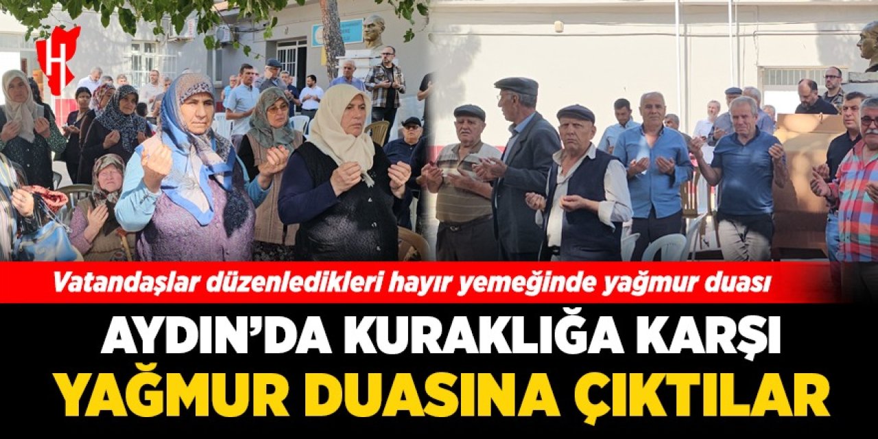 Aydın'da kuraklığa karşı yağmur duasına çıktılar!