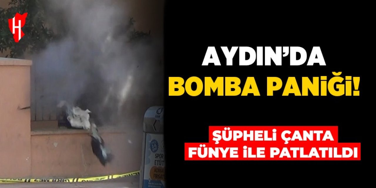 Aydın'da bomba paniği! Şüpheli çanta fünye ile patlatıldı