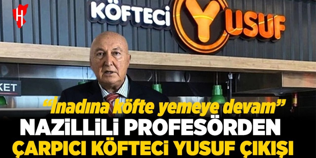 Nazillili Prof. Dr. Ercan'dan dikkat çeken Köfteci Yusuf çıkışı: 'İnadına Köfteci Yusuf’ta köfteye devam'