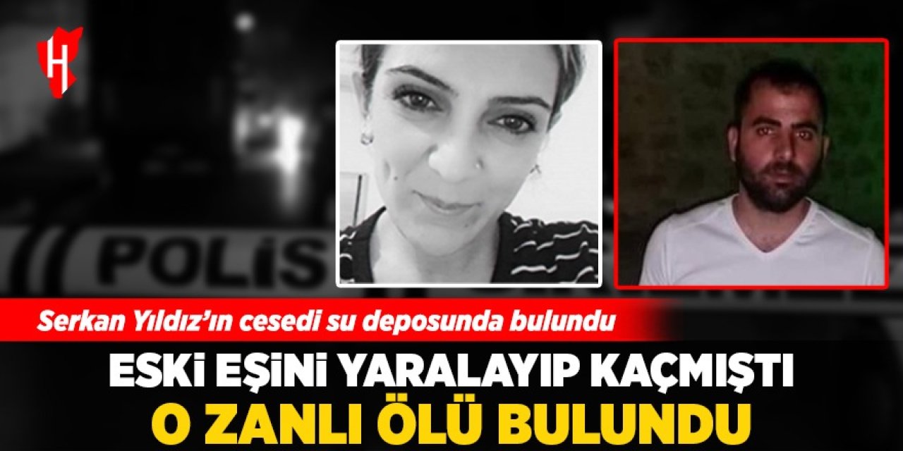 Eski eşini yaralayıp kaçmıştı: O zanlı su deposunda ölü bulundu