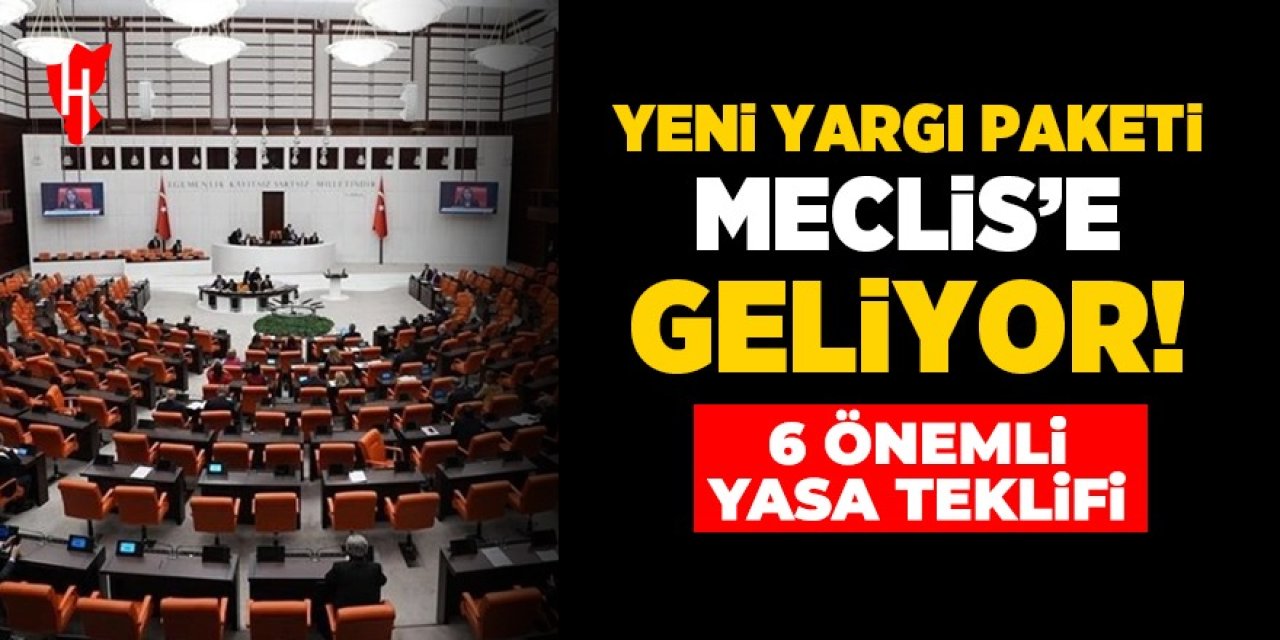 Yeni yargı paketi Meclis'e geliyor: 6 önemli yasa teklifi!