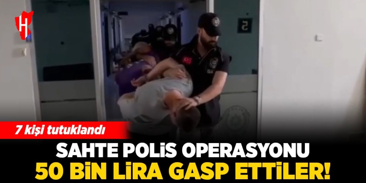 Sahte polis operasyonu: 50 bin lira gasp ettiler! 7 kişi tutuklandı