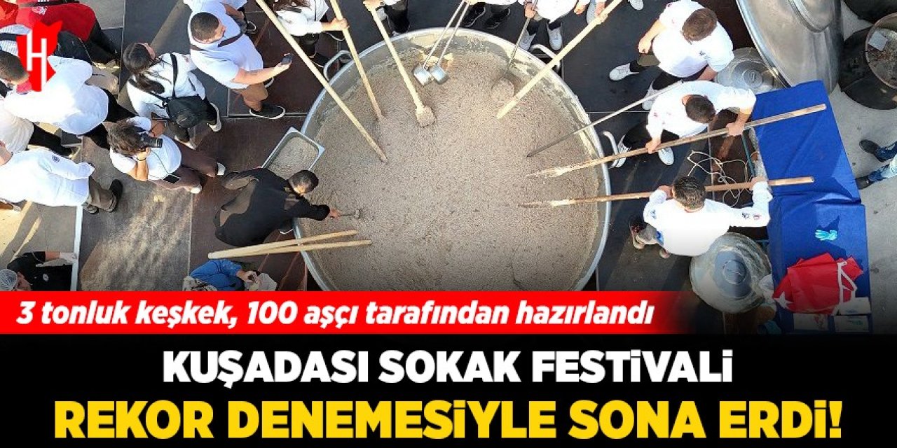 Kuşadası Sokak Festivali rekor denemesiyle sona erdi!  3 tonluk keşkek, 100 aşçı tarafından hazırlandı