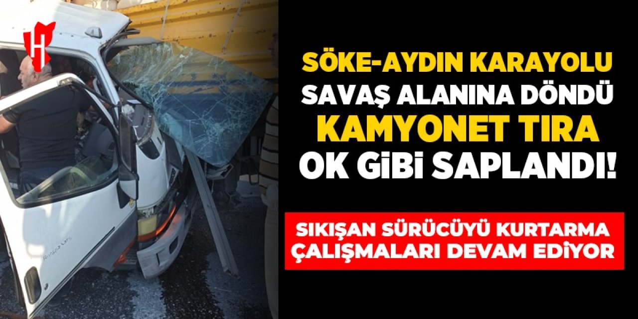 Söke-Aydın Karayolu savaş alanına döndü: Kamyonet tıra ok gibi saplandı