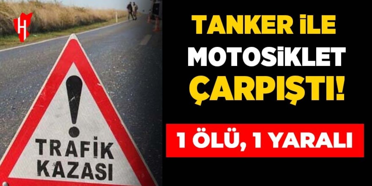 Tanker ile motosiklet çarpıştı! 25 yaşındaki genç olay yerinde can verdi