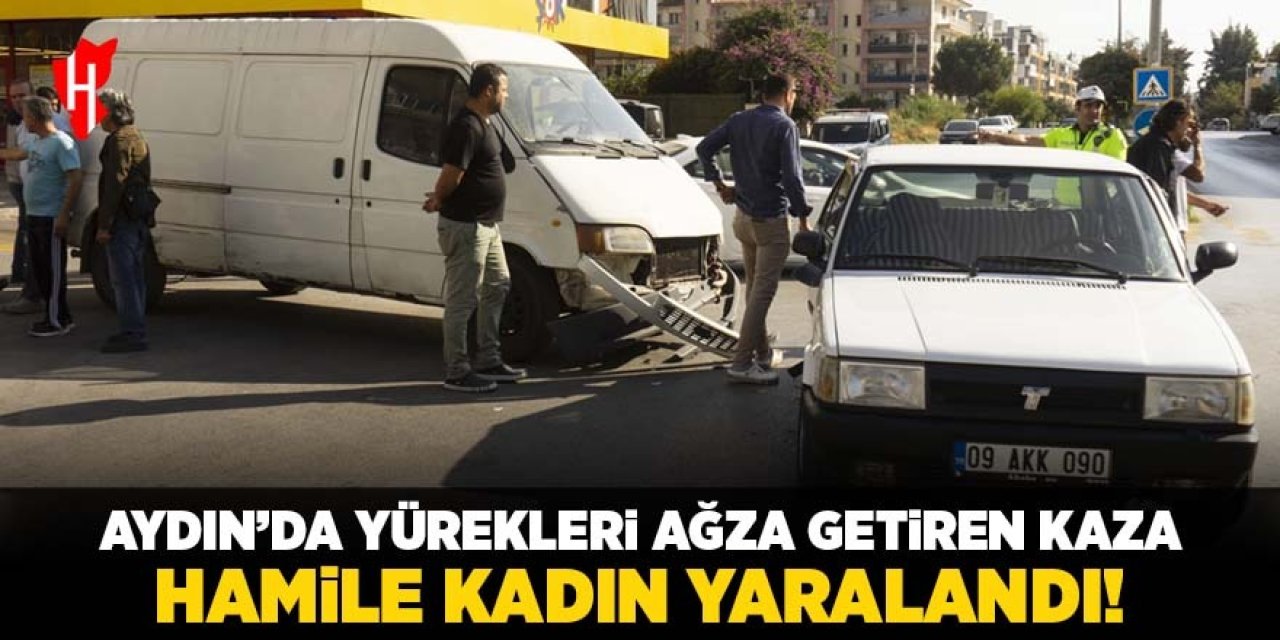 Aydın'da yürekleri ağza getiren kaza: Hamile kadın yaralandı