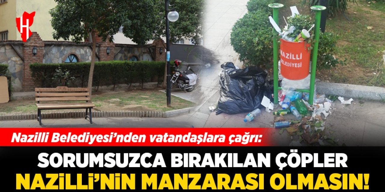 Nazilli Belediyesi’nden vatandaşlara çağrı: Sorumsuzca bırakılan çöpler şehrin manzarası olmasın!