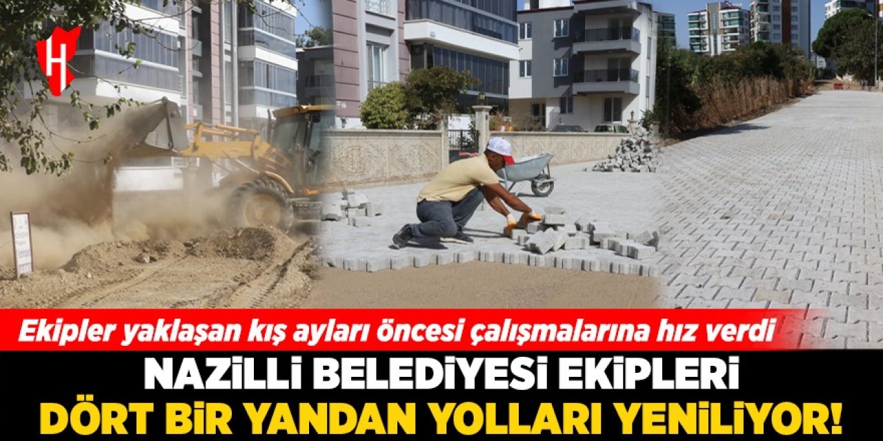 Nazilli'de dört bir yandan yollar yenileniyor