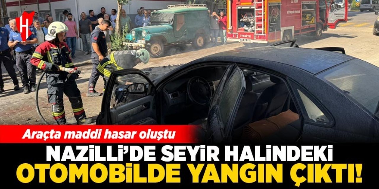 Nazilli'de seyir halindeki otomobilde yangın çıktı