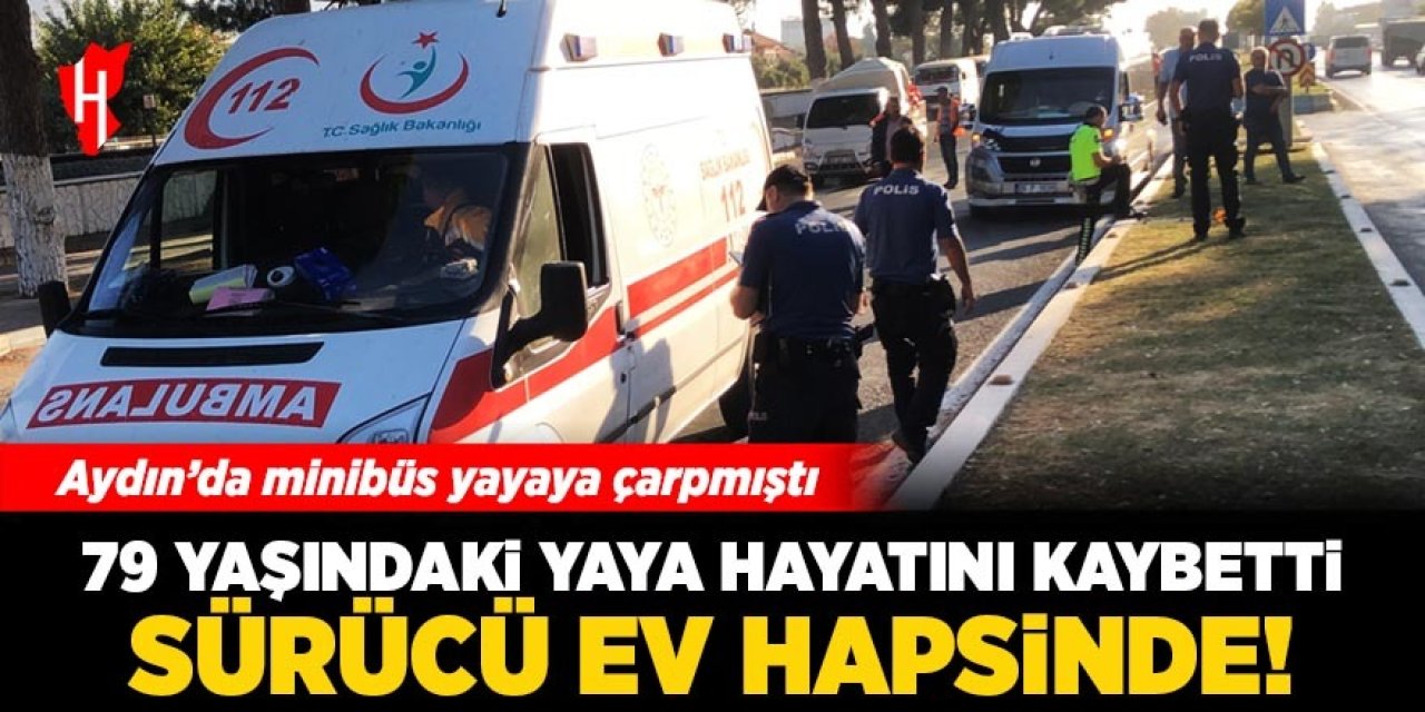 Minibüsün çarptığı 79 yaşındaki yaya hayatını kaybetti