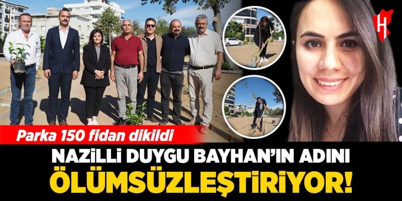 Nazilli’de vefa: Duygu Bayhan Parkı’na 150 fidan dikildi