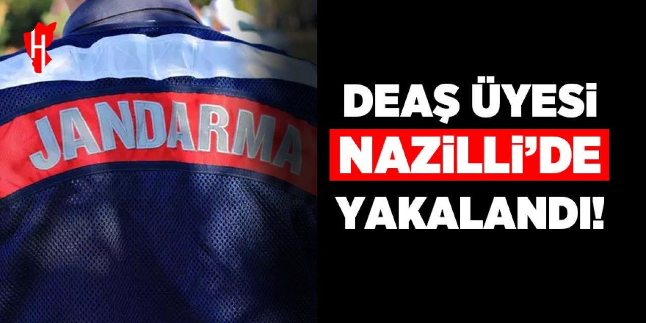 DEAŞ üyesi Nazilli'de yakalandı!