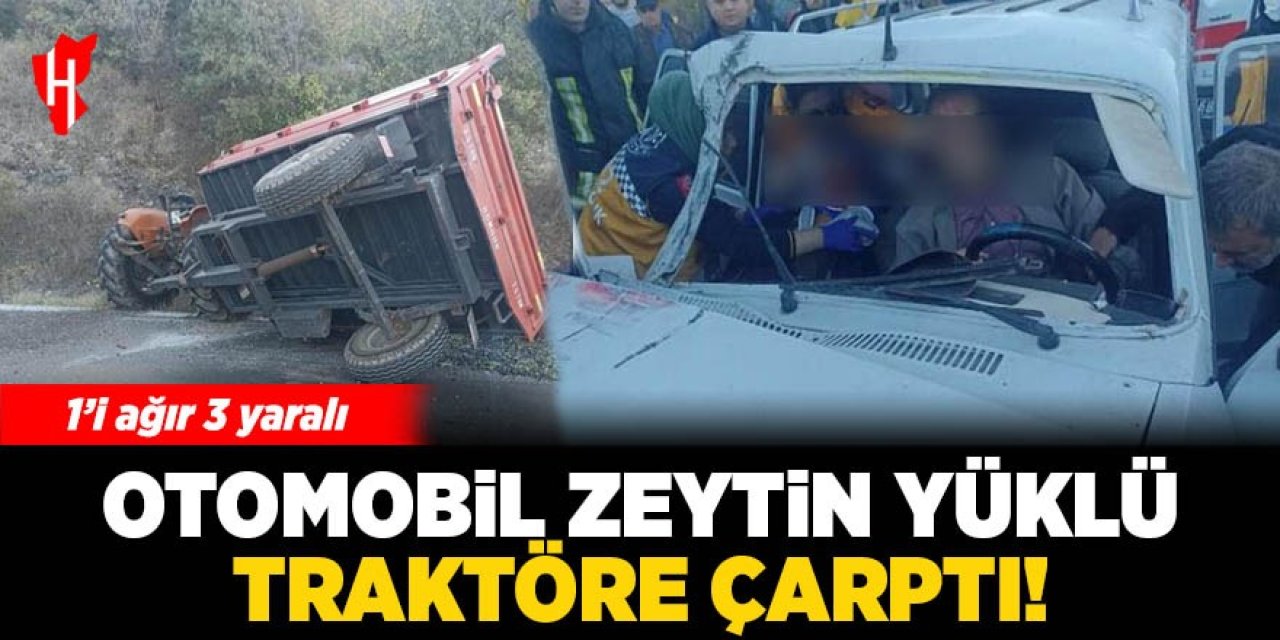 Otomobil zeytin yüklü traktöre çarptı! 1'i ağır 3 yaralı