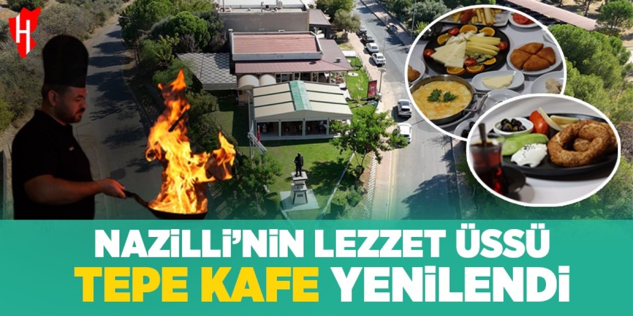 Nazilli’nin lezzet üssü:  Tepe Kafe yenilendi!