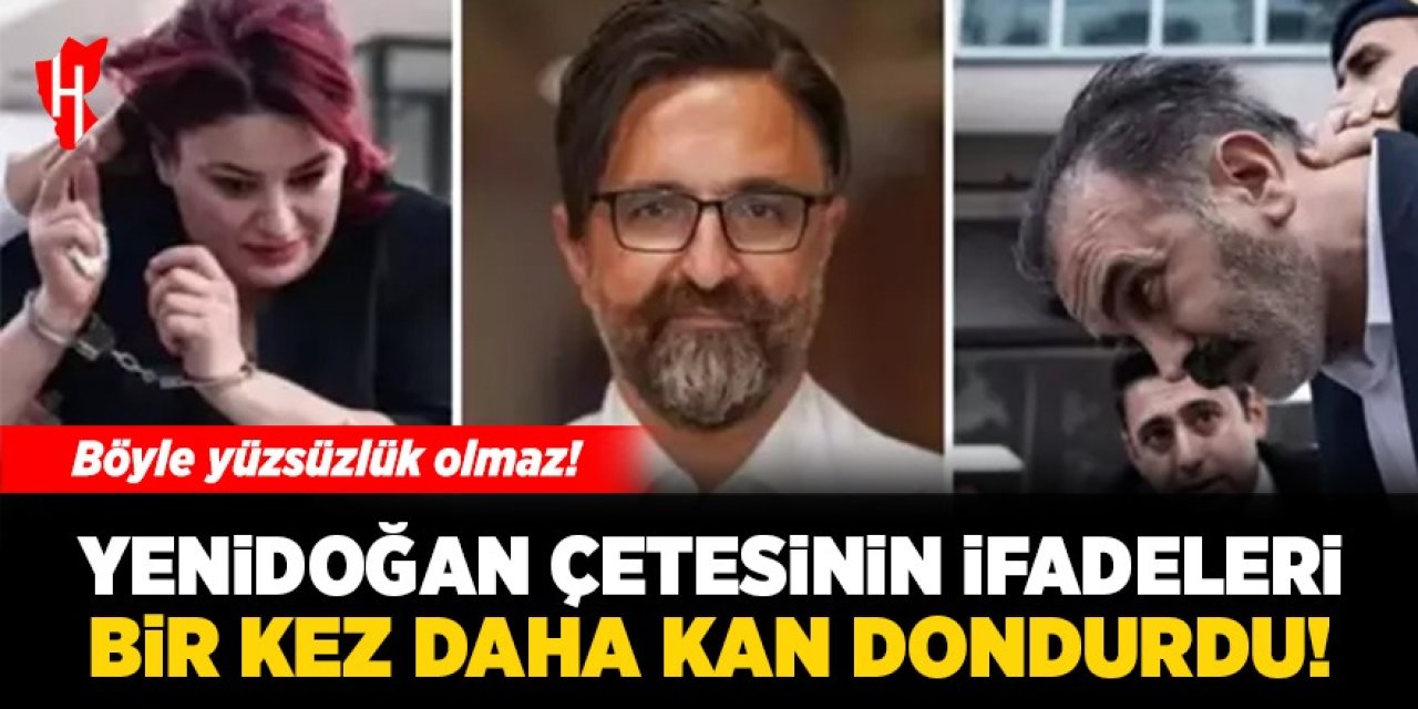 Yenidoğan çetesinin ifadeleri bir kez daha kan dondurdu: Böyle yüzsüzlük olmaz!