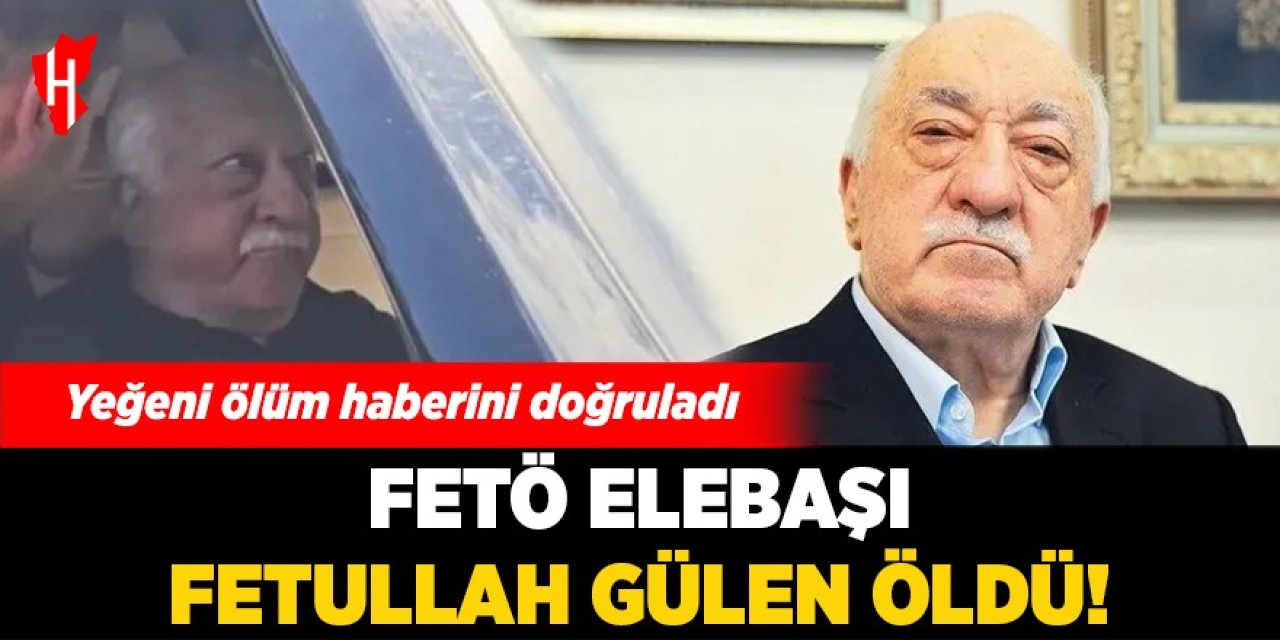 Fetö elebaşı Fetullah Gülen öldü