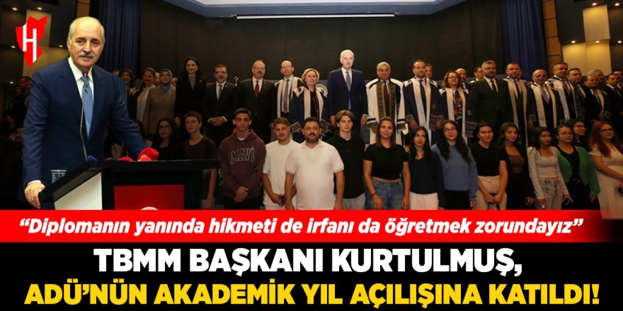 TBMM Başkanı Kurtulmuş, ADÜ'nün Akademik Yıl açılışına katıldı