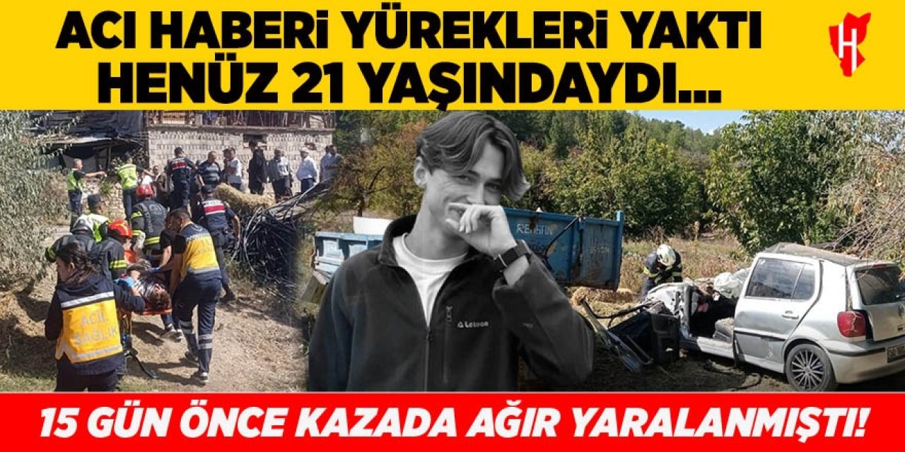 Trafik kazasında ağır yaralanan gençten acı haber