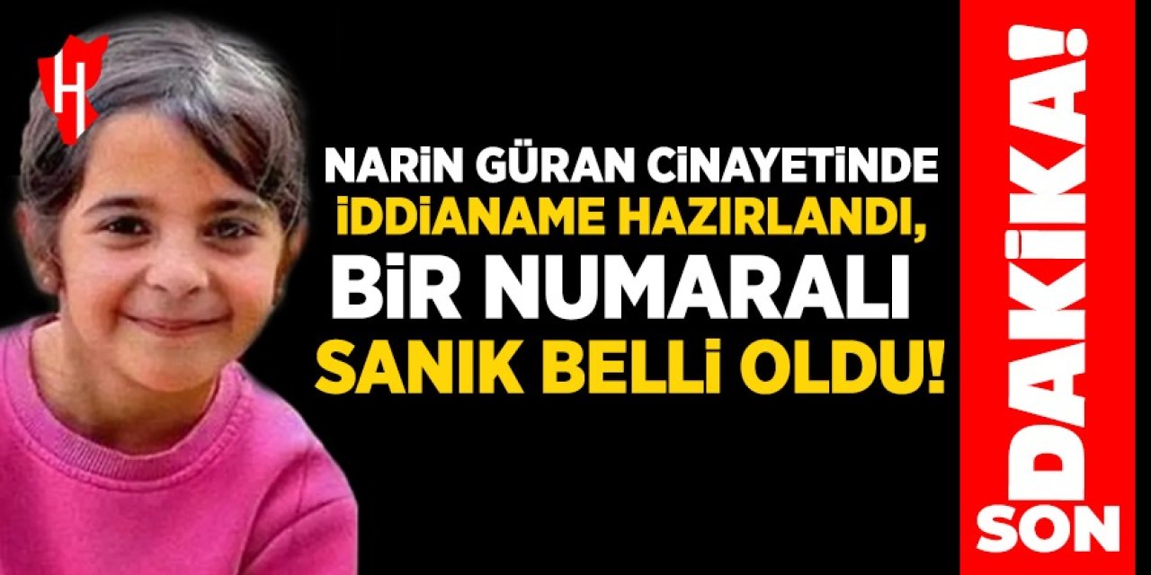 Narin Güran cinayetinde 1 numaralı sanık belli oldu!