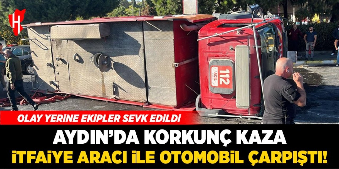 Aydın'da korkutan kaza: Ekipler sevk edildi!