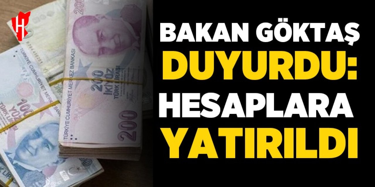 Bakan Göktaş'tan müjde: Hesaplara yattı