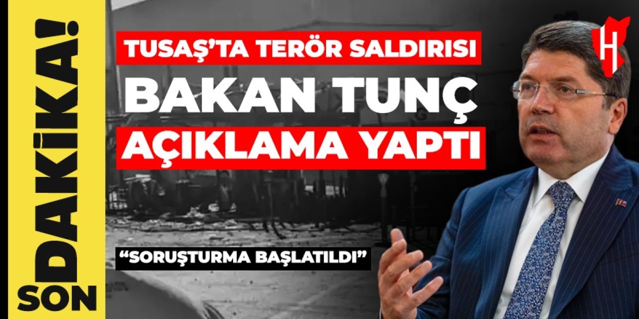 TUSAŞ'a terör saldırısı: Bakan Tunç açıklama yaptı