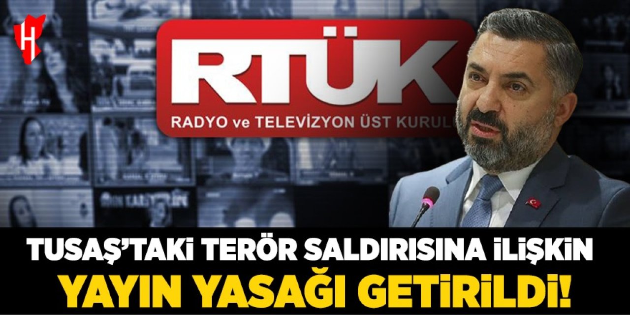 RTÜK, TUSAŞ'taki terör saldırısına ilişkin yayın yasağı getirildiğini duyurdu