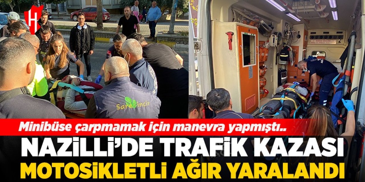 Nazilli’de trafik kazası: Motosiklet sürücüsü ağır yaralı!