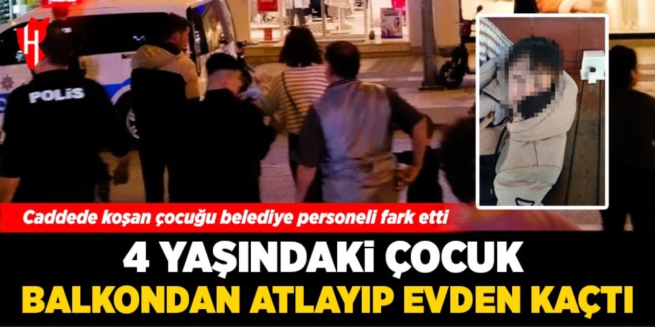 4 yaşındaki çocuk balkondan atlayıp evden kaçtı