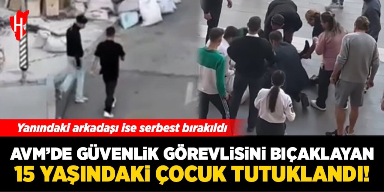 AVM'de güvenlik görevlisini bıçaklayan 15 yaşındaki çocuk tutuklandı