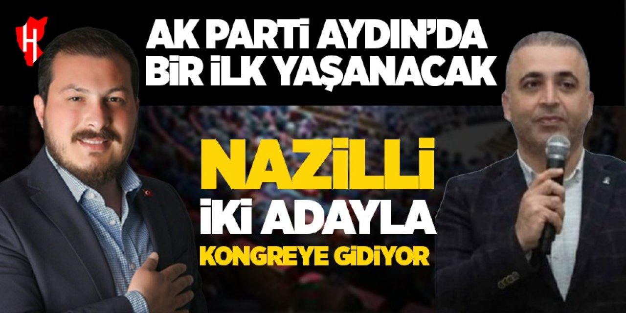 AK Parti Aydın’da bir ilk yaşanacak!  Nazilli iki adayla kongreye gidiyor