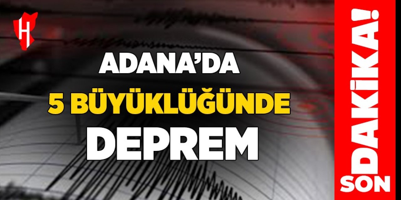 Adana'da 5 büyüklüğünde deprem meydana geldi!