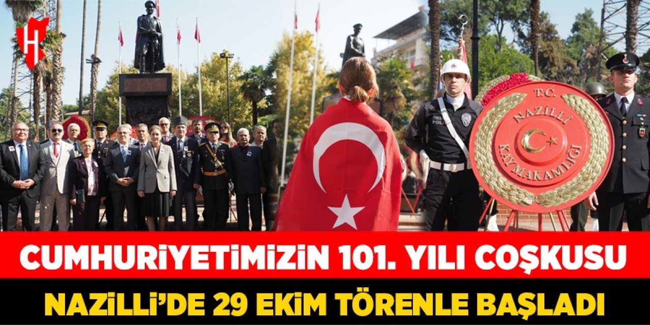 Cumhuriyetimizin 101. yılı coşkusu: Nazilli’de 29 Ekim kutlamaları törenle başladı