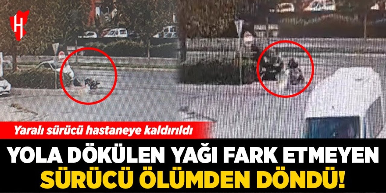 Yola dökülen yağı fark etmeyen sürücü ölümden döndü!