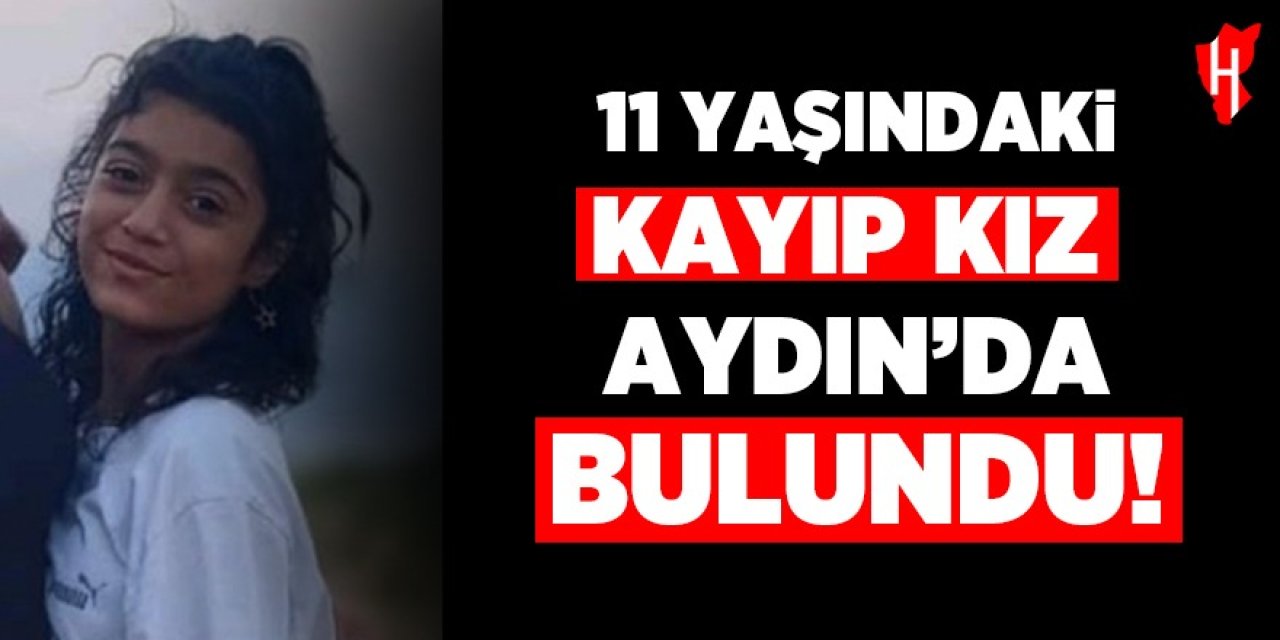 11 yaşındaki kayıp kız Aydın'da bulundu