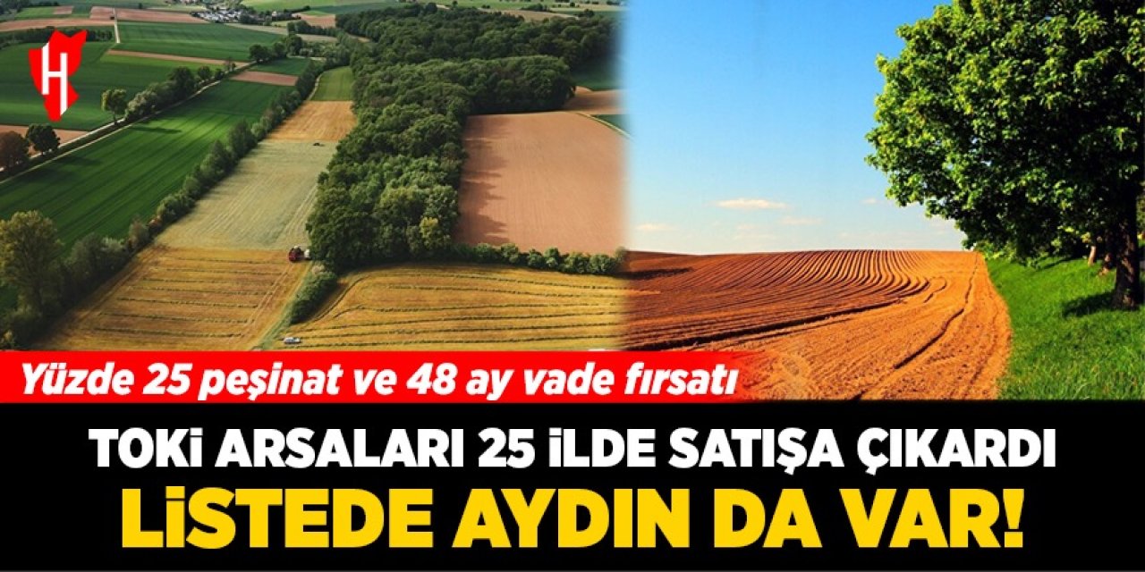 TOKİ 25 ilde arsaları satışa çıkardı: Listede Aydın da var