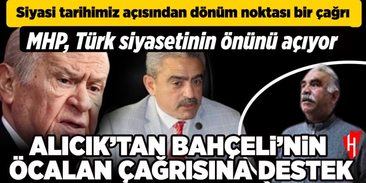 MHP’li Alıcık: Bahçeli, siyasi tarihimiz açısından dönüm noktası oluşturan bir çağrı yapmıştır